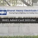 BHEL Admit Card 2025 Out